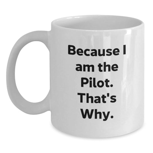 Funny Pilot Gifts for Men White Coffee Mug Because I Am The Pilot That's Why Birthday Unique Gifts from Friends or Family - Main