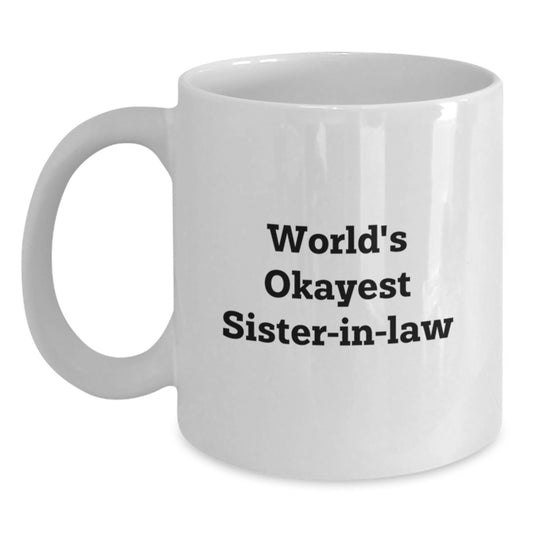 Funny Sister-in-law Gifts from Family, World's Okayest Sister-in-law White Coffee Mug for Sister-in-law Birthday Unique Gifts - Main