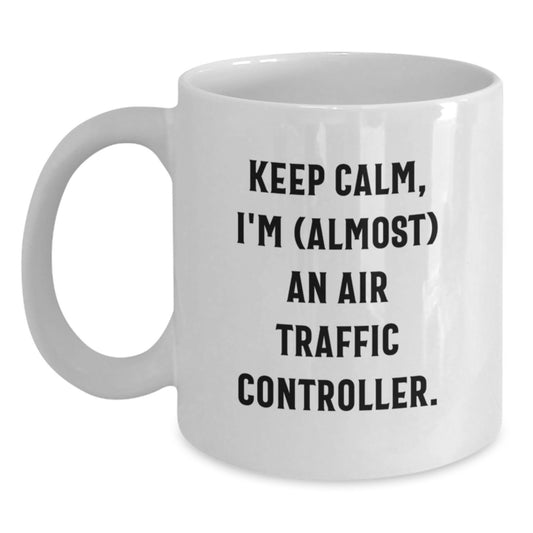 Funny Air Traffic Controller Gifts for Men, Women, and Friends - Keep Calm, I'm (almost) An Air Traffic Controller White Coffee Mug, Perfect for Graduation - Main