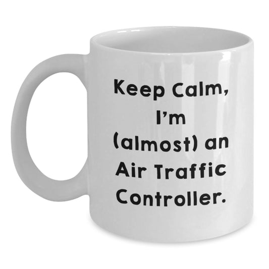 Funny Air Traffic Controller Gifts from Friends, Unique Graduation Unique Gifts for Air Traffic Controller Men, White Coffee Mug Keep Calm I'm (almost) An Air Traffic Controller. - Main