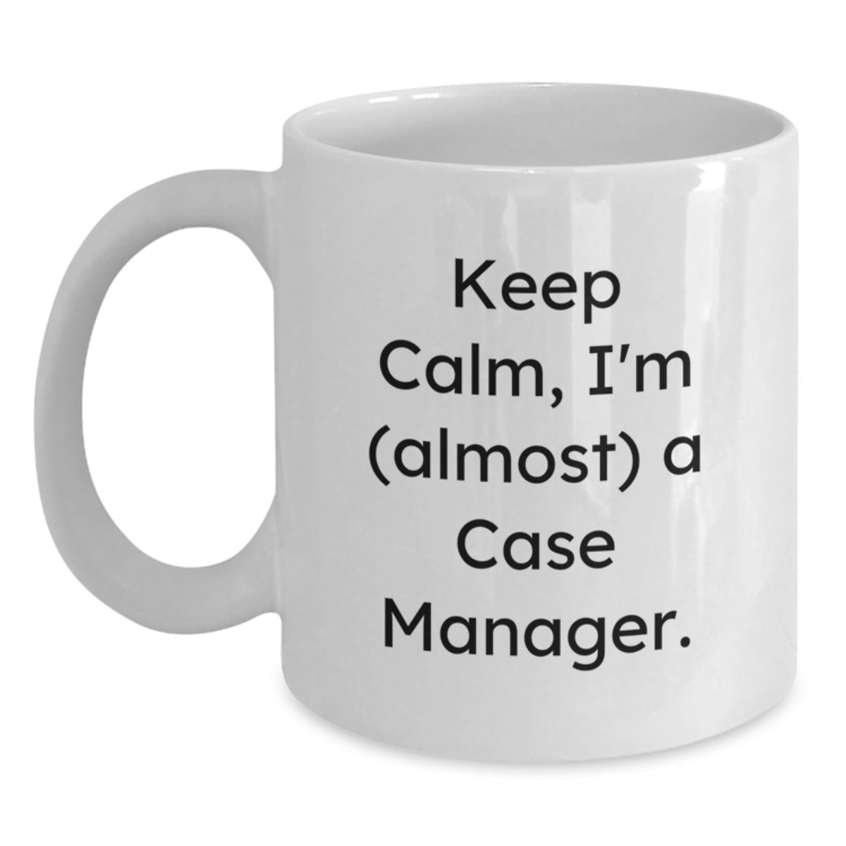 Funny Case Manager Gifts for Men, White Coffee Mug 'Keep Calm, I'm (almost) A Case Manager', Unique Birthday Unique Gifts from Family - Main