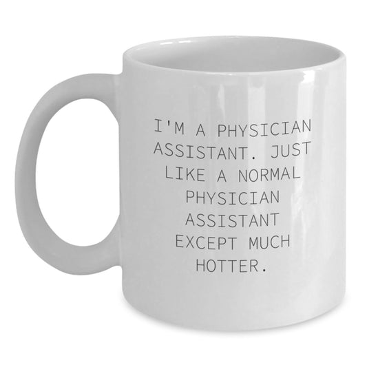 Funny Physician Assistant Gifts, Unique White Coffee Mug for PA, I'm A Physician Assistant Except Much Hotter., Gifts from Men to Physician Assistant Women on Mother's Day - Main