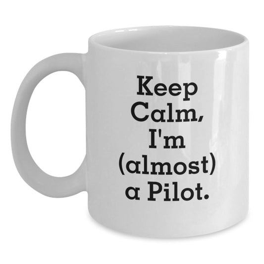 Funny Pilot Gift for Men, White Coffee Mug, 'Keep Calm I'm (almost) A Pilot Gifts from Friends and Family for Pilot Graduation Unique Gifts' - Main