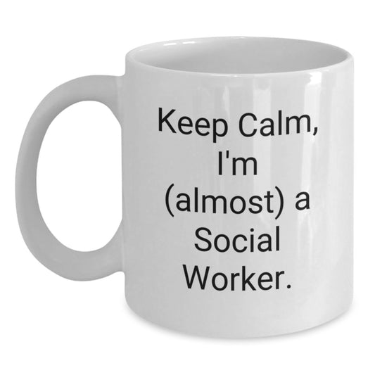 Funny Coffee Mugs for Social Workers, Unique Gifts from Friends to Social Worker, Birthday Unique Gifts for Him or Her - Keep Calm, I'm (almost) A Social Worker. - Main