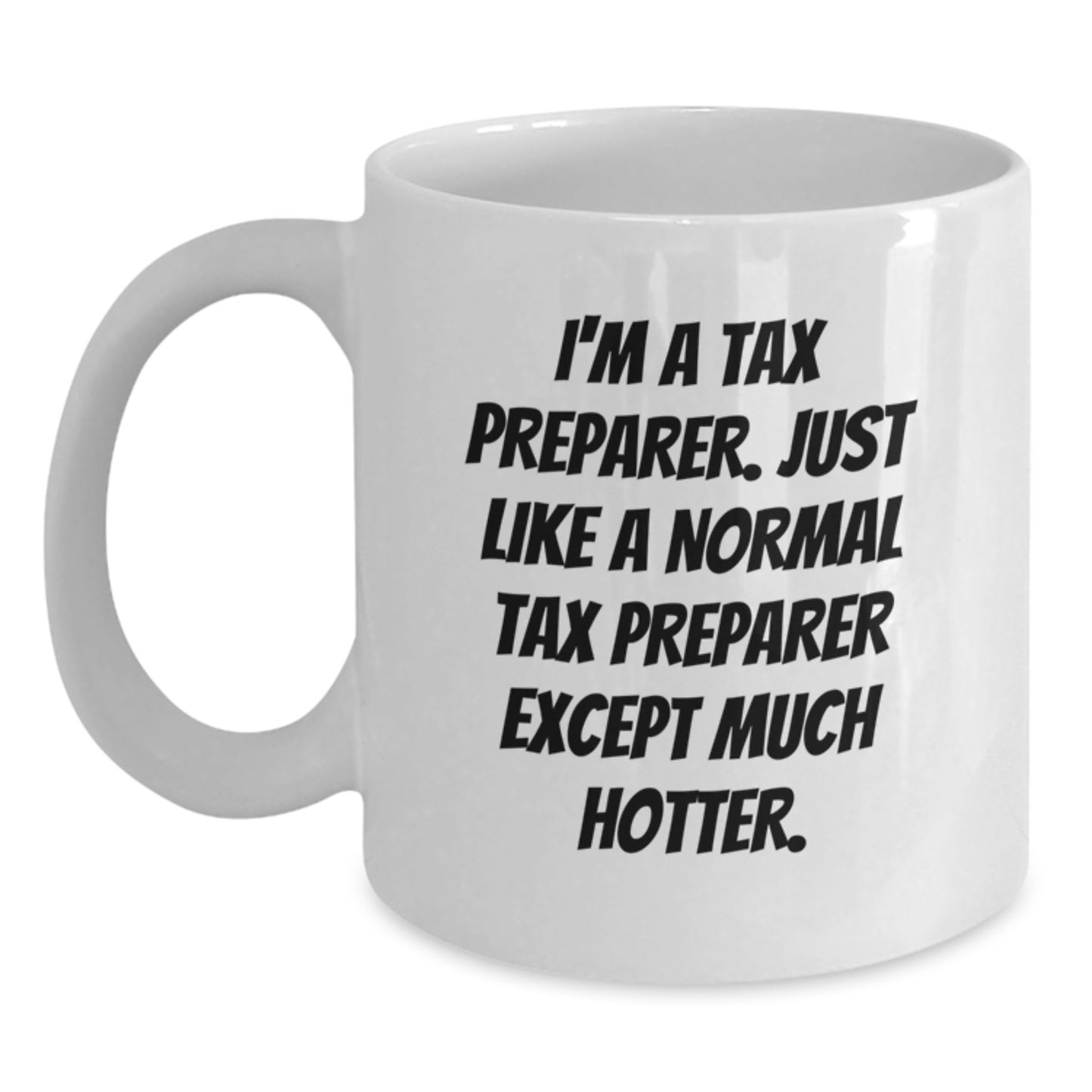 Funny Tax Preparer Gifts for Men, Women, Friends, or Family - I'm A Tax Preparer White Coffee Mug, Graduation Unique - Main