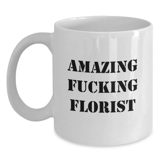 Funny Florist Gifts, White Coffee Mug for Florist Friends - Amazing F--king Florist Birthday Unique Gifts from Friends to Florist - Main