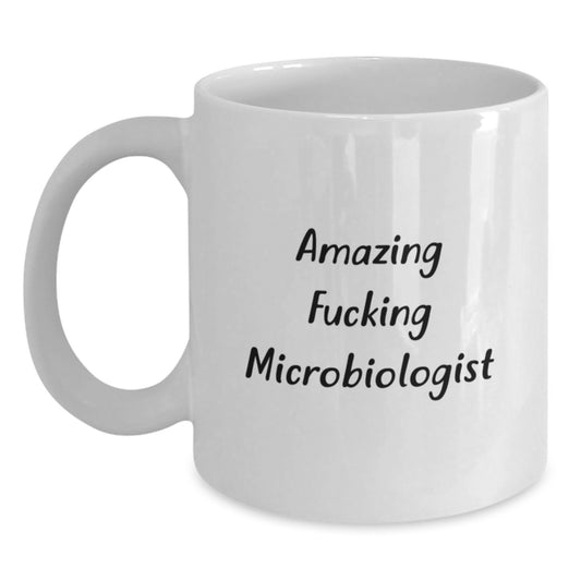 Funny Gifts from Men to Microbiologist Birthday Unique Mugs, Amazing F--king Microbiologist White Ceramic Coffee Mug for Men, White Coffee Mug Gifts for Microbiologist Lab Friends - Main