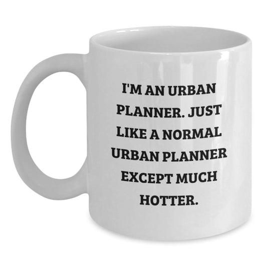 Funny Urban Planner Gifts, Unique White Coffee Mug for Dad, I'm An Urban Planner. Just Like A Normal Urban Planner Except Much Hotter. Father's Day Unique Gifts from Family - Main
