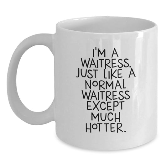 Funny Waitress Gifts for Dad with White Coffee Mug, 'I'm A Waitress. Just Like A Normal Waitress Except Much Hotter.' - Gifts from Family to Father's Day Unique Gifts for Men - Main
