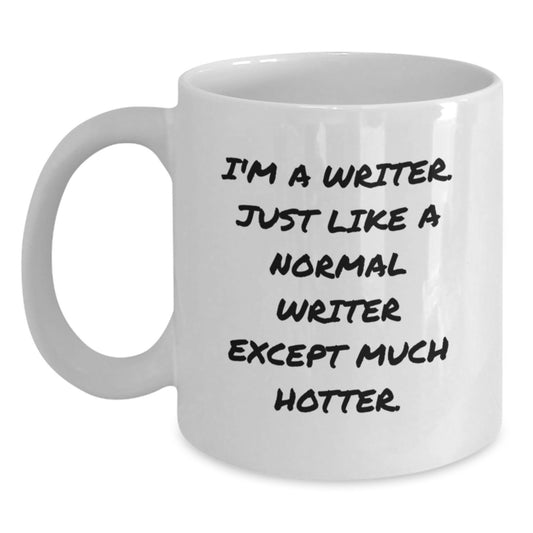 Funny Writer Gifts from Husband to Wife - I'm A Writer. Just Like A Normal Writer Except Much Hotter. White Coffee Mug for Father's Day Unique Presents - Main
