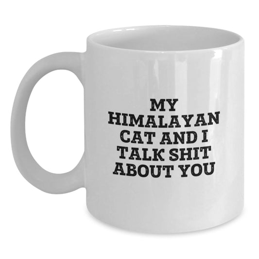 Funny Himalayan Cat Gifts for Men, White Coffee Mug, 'My Himalayan Cat And I Talk Shit About You' Quote, Graduation Unique Gifts from Friends - Main