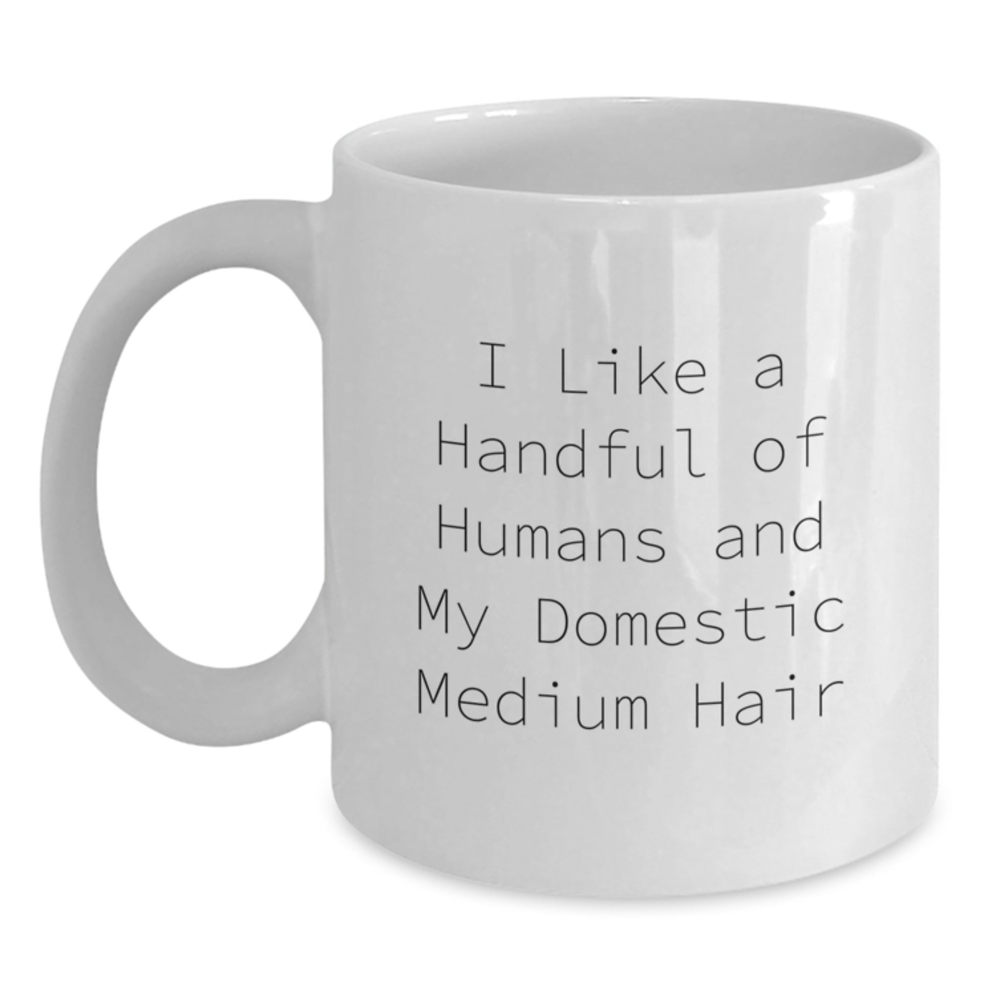 Funny Domestic Medium Hair Gifts for Her, White Coffee Mug, I Like A Handful Of Humans And My Domestic Medium Hair, Birthday Unique Ideas - Main