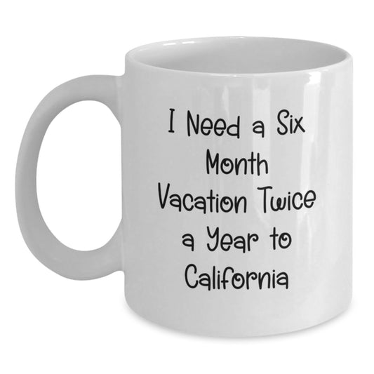 California Getaway, Funny Quote, White Coffee Mug Gifts for California Lovers, Birthday Unique Gifts from Friends, Family, or Coworkers, 'I Need A Six Month Vacation Twice A Year To California' - Main