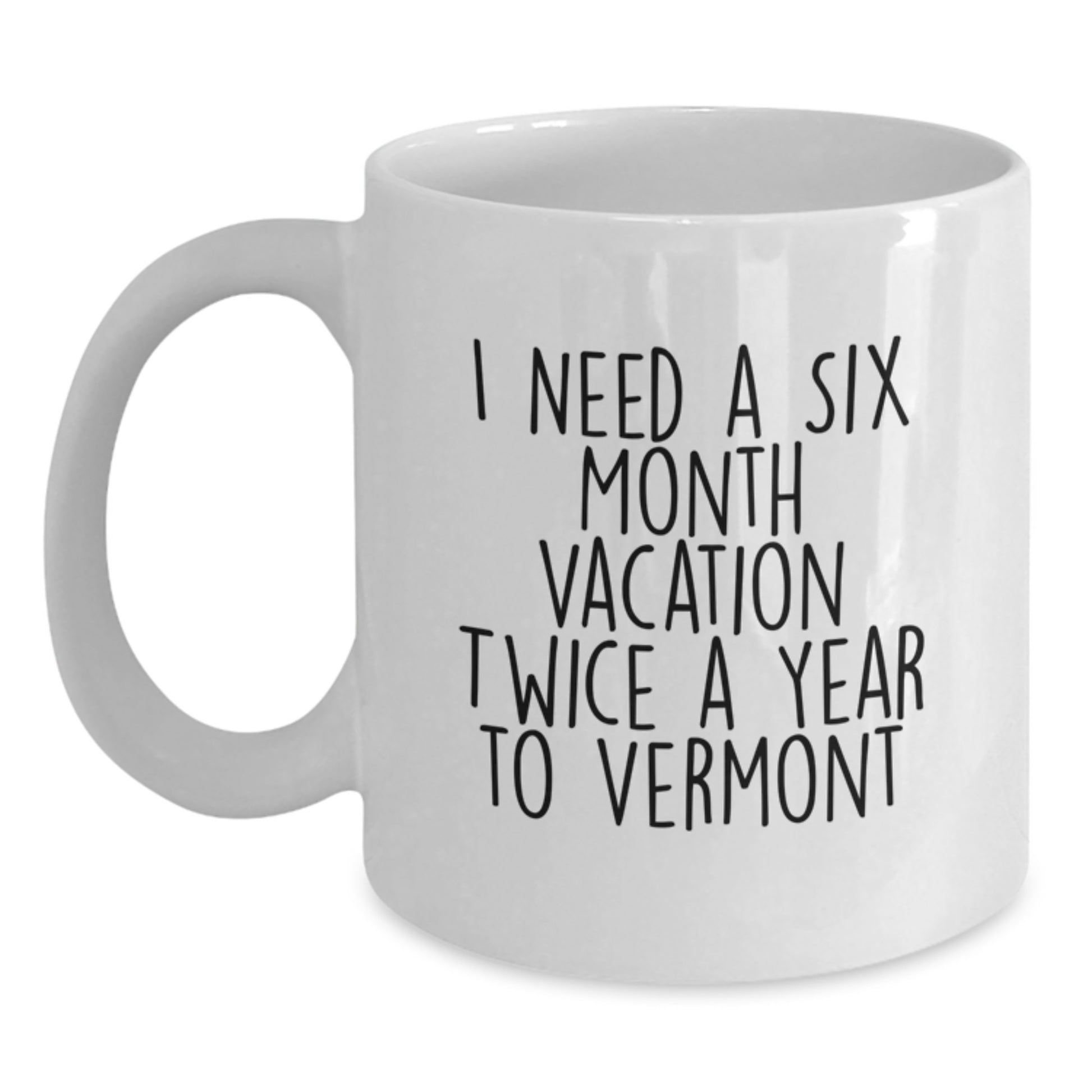 Gifts from Vermont Lovers for Birthday Friends - I Need A Six Month - Main