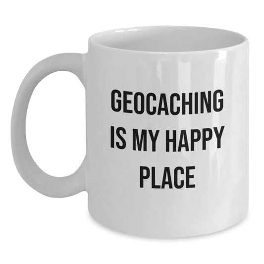 Funny Geocaching Gifts for Him, Geocaching Enthusiast White Coffee Mug, Gifts from Men to Friends, Graduation Unique Gifts, Geocaching Is My Happy Place - Main