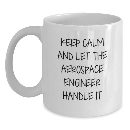 Funny Aerospace Engineer Gifts from Friends - Keep Calm And Let The Aerospace Engineer Handle It White Coffee Mug for Birthday - Main