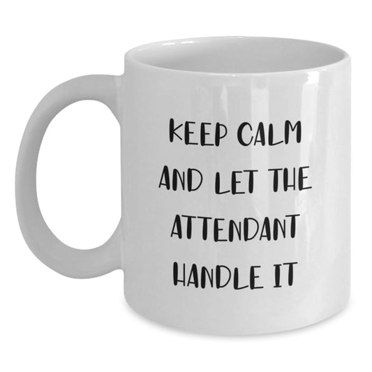 Funny Attendant Gifts for Men Women Friends Coworkers Family, White Coffee Mug, Keep Calm And Let The Attendant Handle It, Birthday Unique Gifts from Men Women Friends - Main