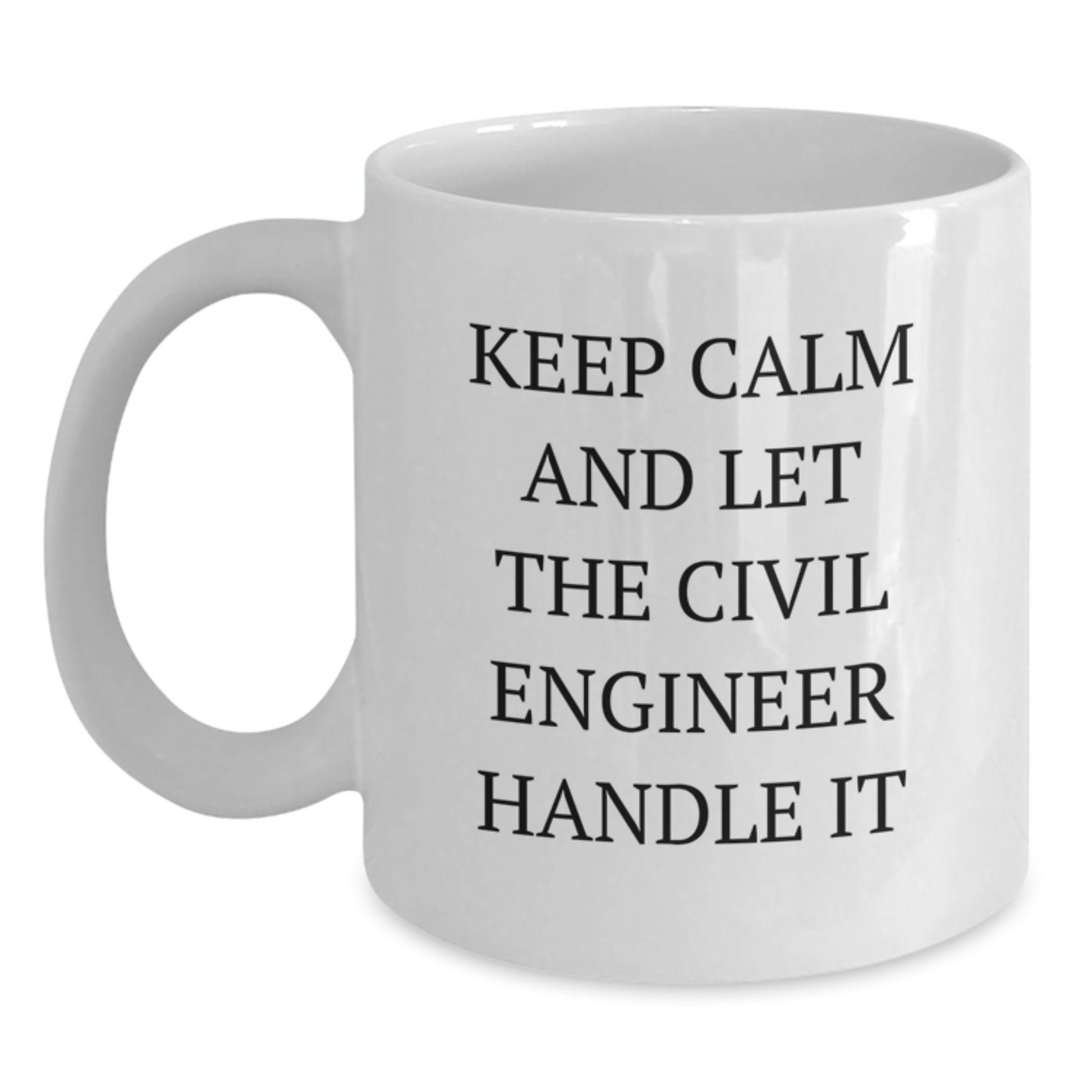 Civil Engineer Gifts Funny Quote White Coffee Mug - Keep Calm And Let The Civil Engineer Handle It Birthday Present for Civil Engineer Men - Main