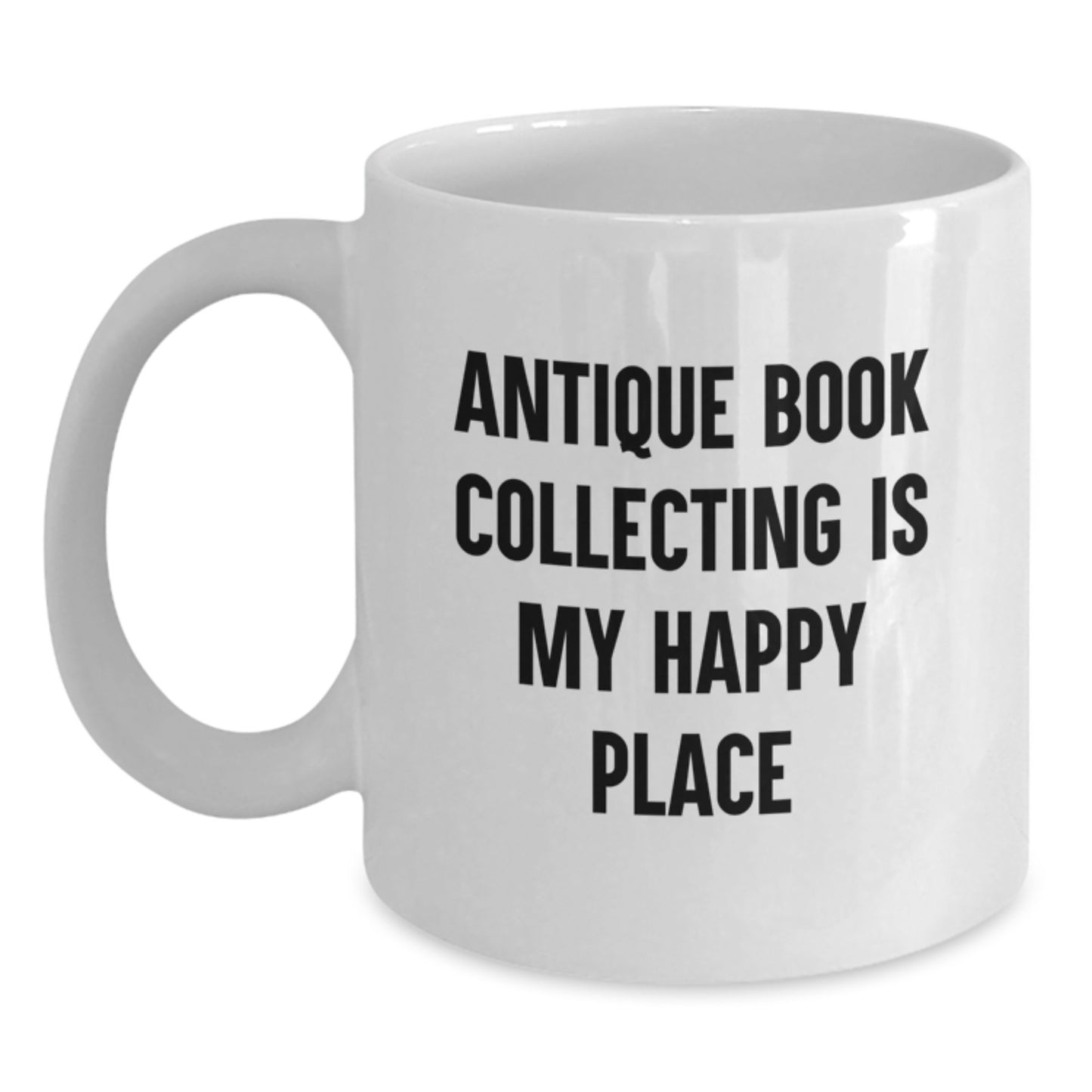 Funny Antique Book Collecting Gifts White Coffee Mug for Dad - Gifts from Family - Antique Book Collecting Is My Happy Place Quote - Main