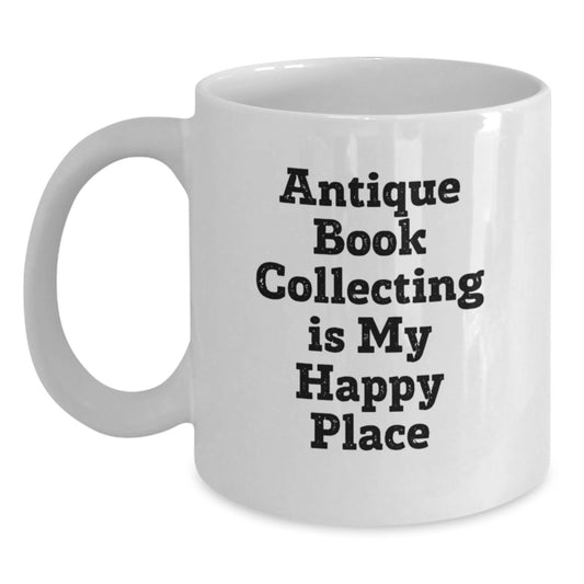 Antique Book Collecting Enthusiast Gifts from Men to Fathers, 'Antique Book Collecting Is My Happy Place' Funny Quote White Coffee Mug, Father's Day Unique Gifts - Main