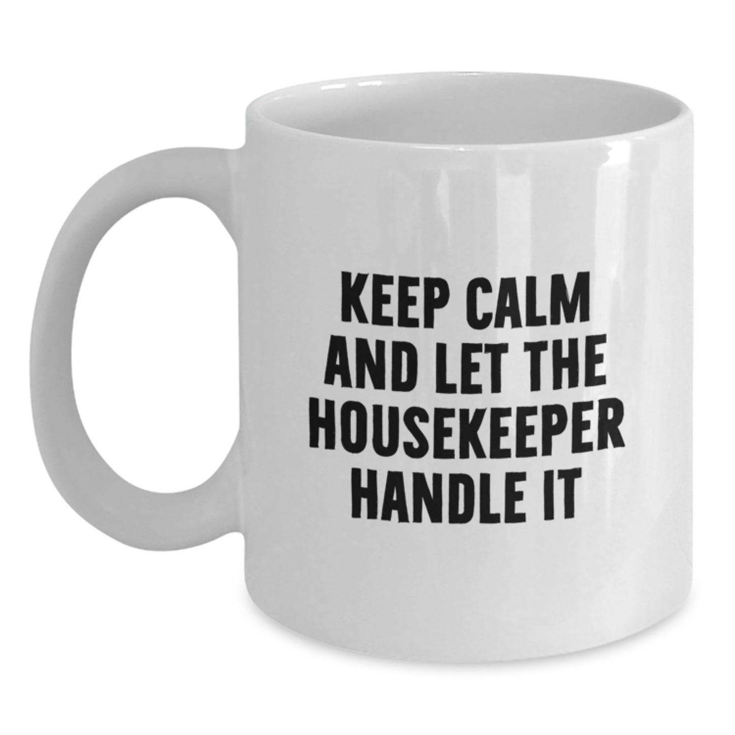 Funny Housekeeper Gifts from Men to Women Friends Coworkers Family Unique Birthday Unique Gifts Keep Calm And Let The Housekeeper Handle It White Coffee Mug - Main