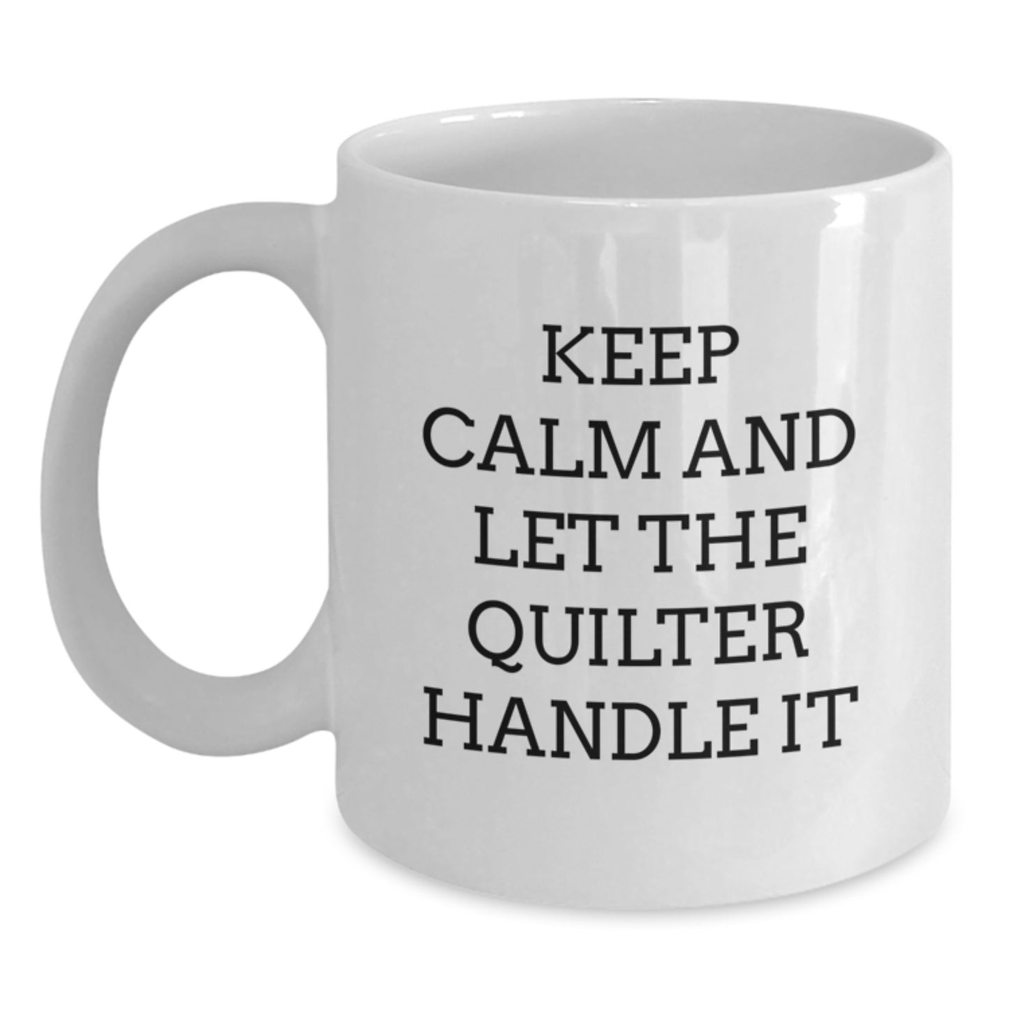 Quilter Gifts from Friends and Family - Funny White Coffee Mug, Quilter Birthday Unique Gifts - Main