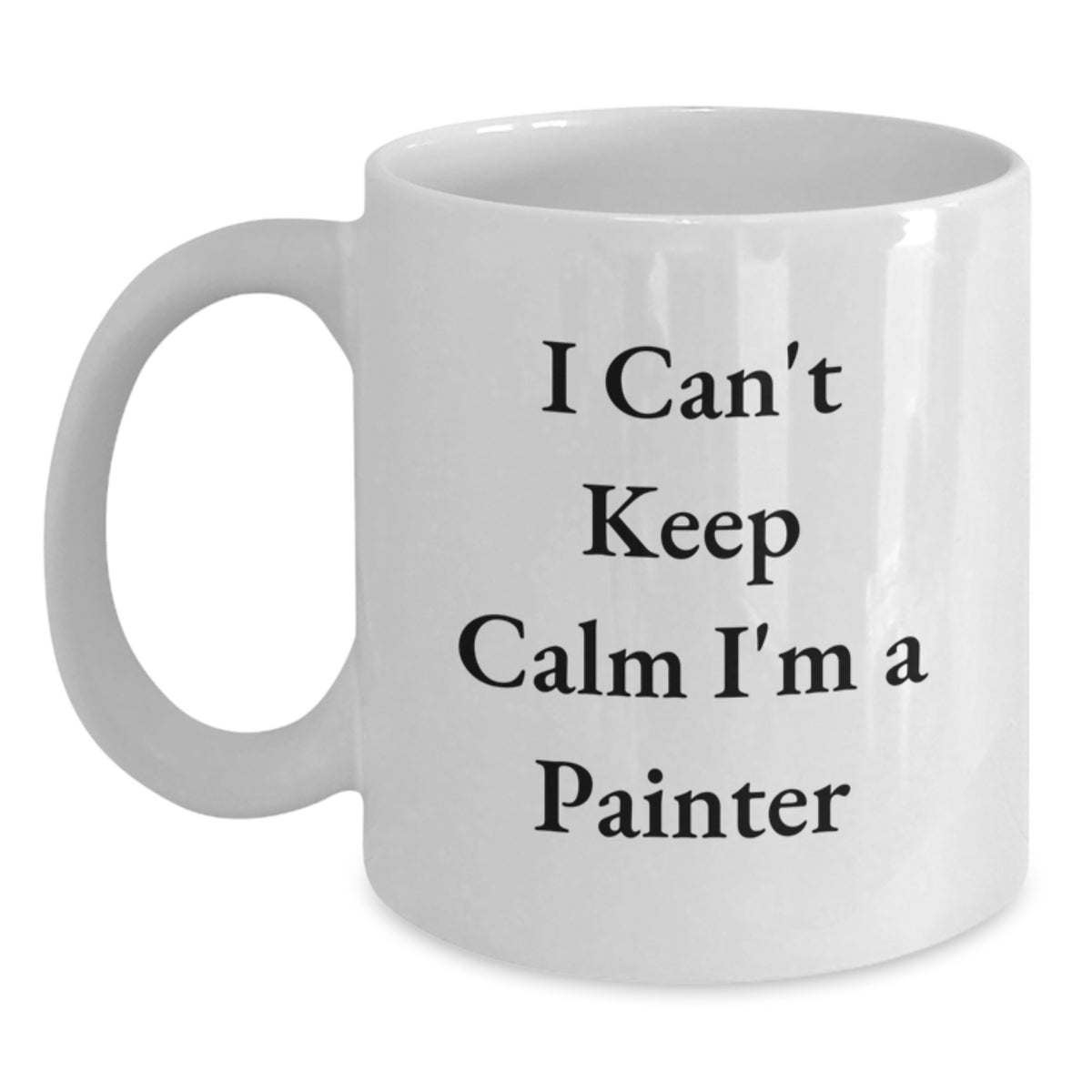 Funny Painter Gifts from Friends for Painter Men Birthday Unique Mug - I Can't Keep Calm I'm A Painter Art Lover White Coffee Mug - Main