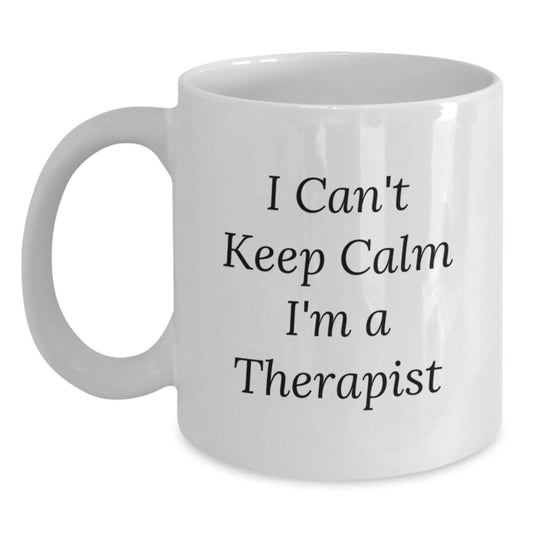 Funny Therapist Gifts for Men - I Can't Keep Calm I'm A Therapist White Coffee Mug, Birthday Unique Gifts from Friends, Coworkers, Family - Main