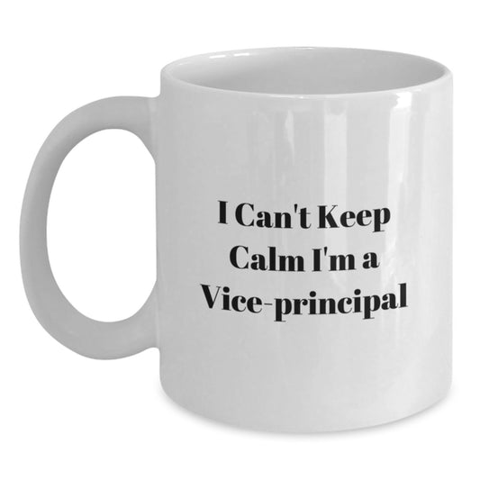 Funny Vice-principal Gifts from Friends for Men - I Can't Keep Calm I'm A Vice-principal White Coffee Mug for Birthday - Main