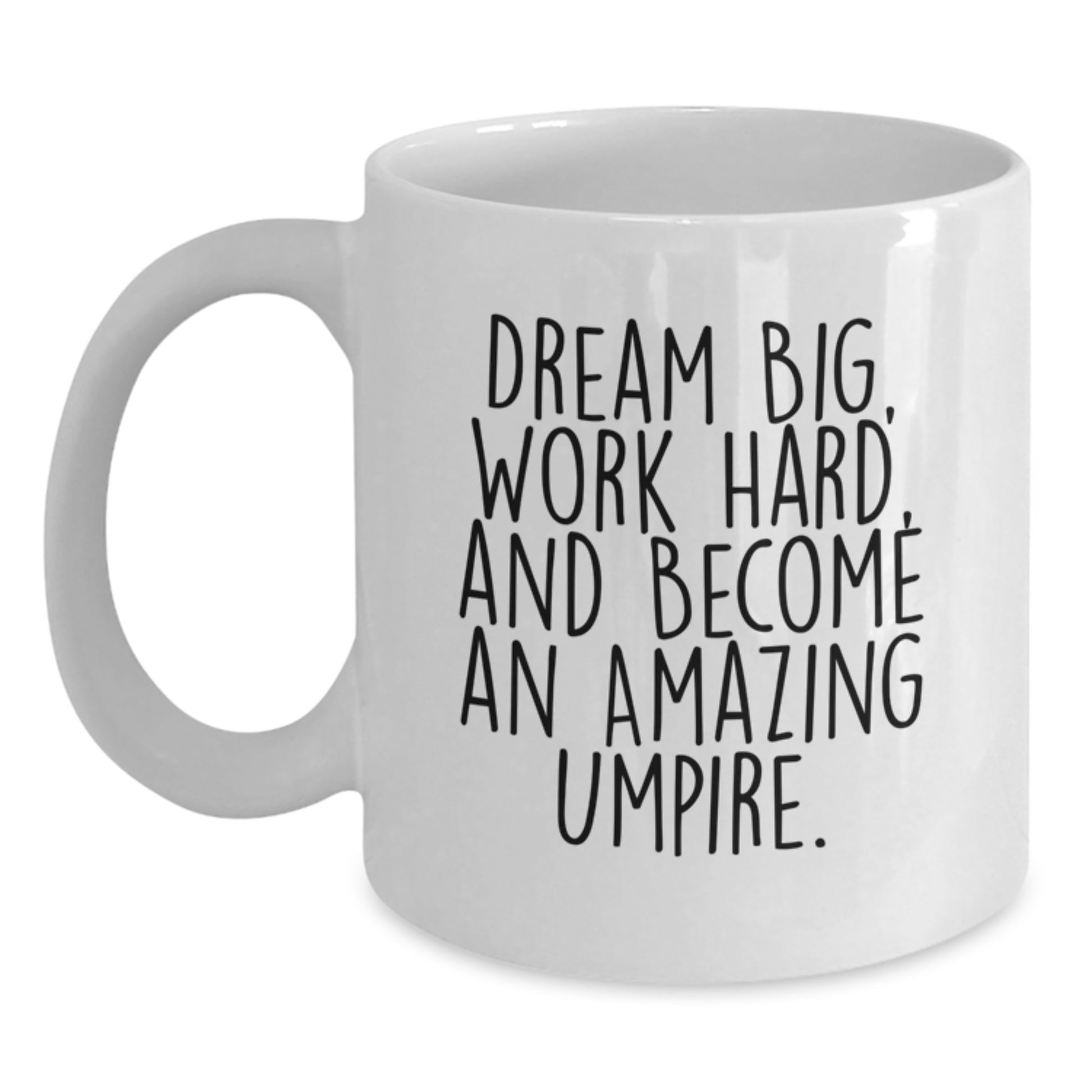 Funny Umpire Gifts for Men or Women, White Coffee Mug for Birthday Unique Gifts from Friends or Family with Inspirational Quote 'Dream Big, Work Hard, And Become An Amazing Umpire.' - Main