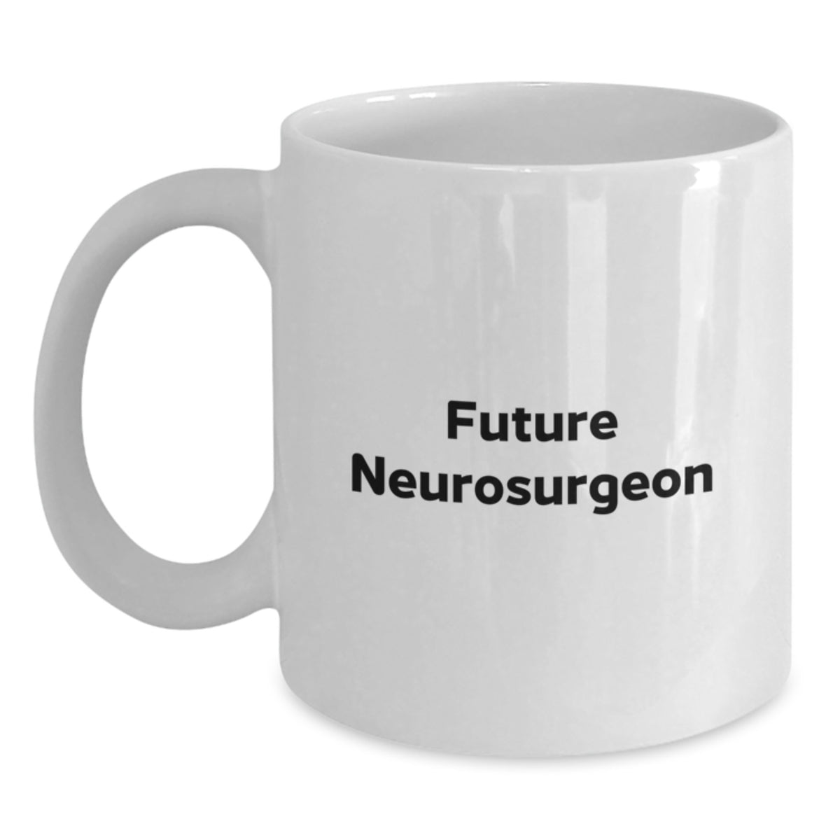 Funny Quote for Future Neurosurgeon, Neurosurgeon Gifts, Birthday Unique Gifts, Gifts from Friends, White Coffee Mug, 11oz or 15oz Capacity - Main