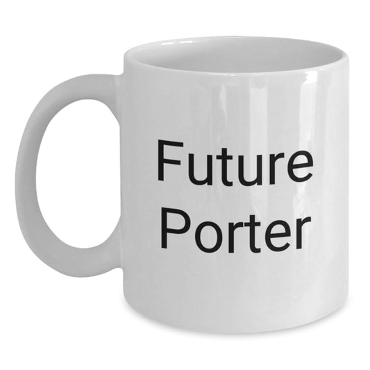 Future Porter Inspirational Quotes Gifts from Friends for Men White Coffee Mug, Birthday Unique Gifts for Porter, Funny Quote White Coffee Mug, White Coffee Mug Gifts for Men - Main