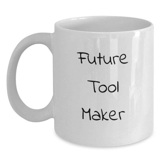 Future Tool Maker Funny Quote White Coffee Mug, Gift for Tool Makers Friends Family, White Ceramic Mug, 11oz or 15oz Capacity, Microwave Dishwasher Safe - Main