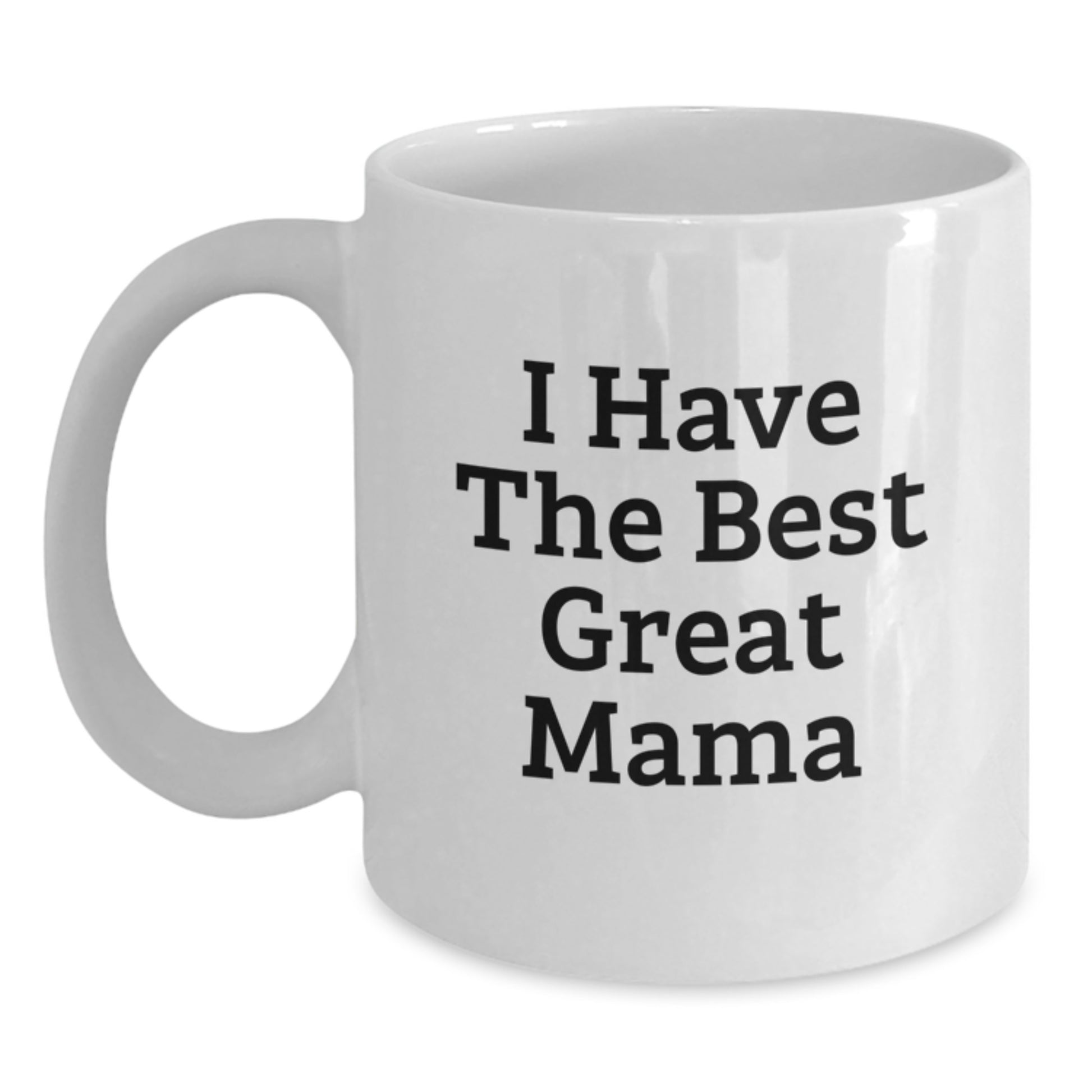 Funny Mama White Coffee Mug, I Have The Best Great Mama Quote, Gifts from Family for Mama, 11oz/15oz Ceramic, Microwave and Dishwasher Safe - Main