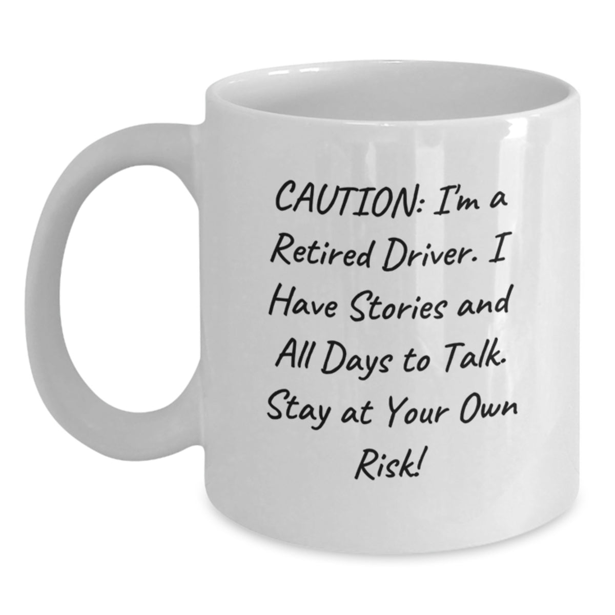 Funny Driver Gifts for Men - Birthday Unique Mug from Friends - 'Caution: I'm A Retired Driver. I Have Stories And All Days To Talk. Stay At Your Own Risk!' - Main