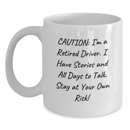 Funny Driver Gifts for Men - Birthday Unique Mug from Friends - 'Caution: I'm A Retired Driver. I Have Stories And All Days To Talk. Stay At Your Own Risk!' - Main