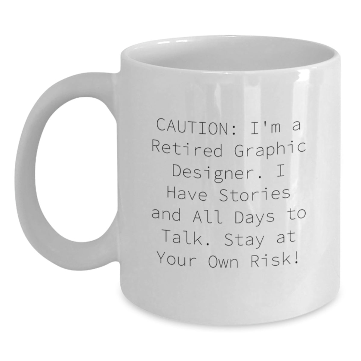 Funny Birthday Unique Gifts for Graphic Designers, Graphic Designer Mug, White Coffee Mug, 'Caution: I'm A Retired Graphic Designer' - Main