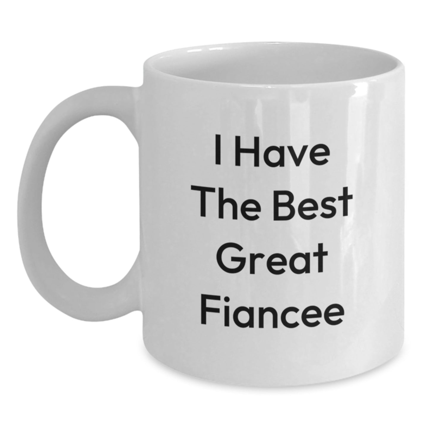 Funny Fiancee White Coffee Mug, Gifts from Men to Fiancee, I Have The Best Great Fiancee, Graduation Unique Gifts - Main