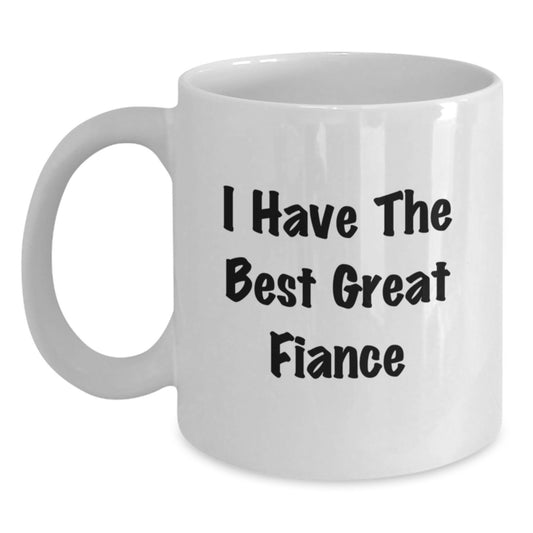 Funny Fiance Gifts for Him from Men, White Coffee Mug 'I Have The Best Great Fiance' Graduation Unique - Main