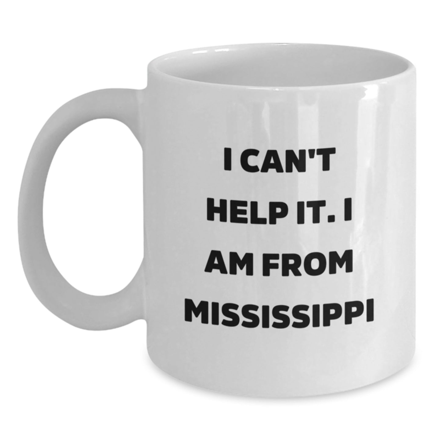 Funny Mississippi White Coffee Mug Gifts for Friends from Mississippi, Graduation Unique Gifts for Women, White Ceramic Mug with I Can't Help It. I Am From Mississippi Quote - Main