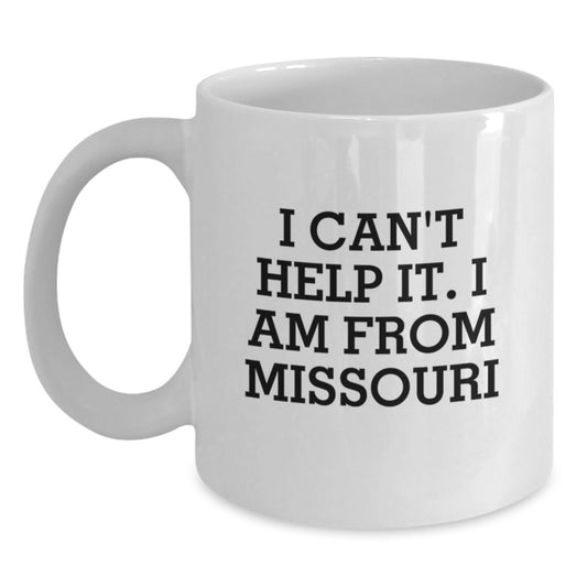 Funny White Coffee Mug Gifts from Friends to Family in Missouri - I Can't Help It, I Am From Missouri - Graduation Unique - Main