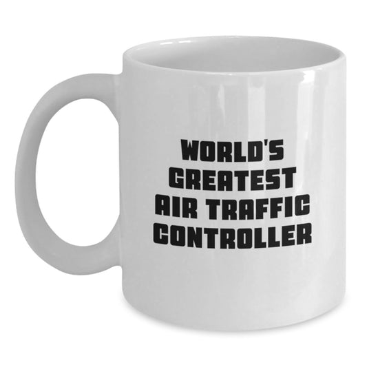 Funny World's Greatest Air Traffic Controller White Coffee Mug for Graduation Unique Gifts from Friends to Air Traffic Controller Men - Main