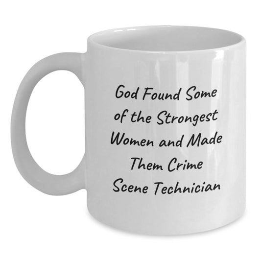 Funny Crime Scene Technician Gifts for Women, White Coffee Mug, 'God Found Some Of The Strongest Women And Made Them Crime Scene Technician' Birthday Unique Gifts from Men - Main