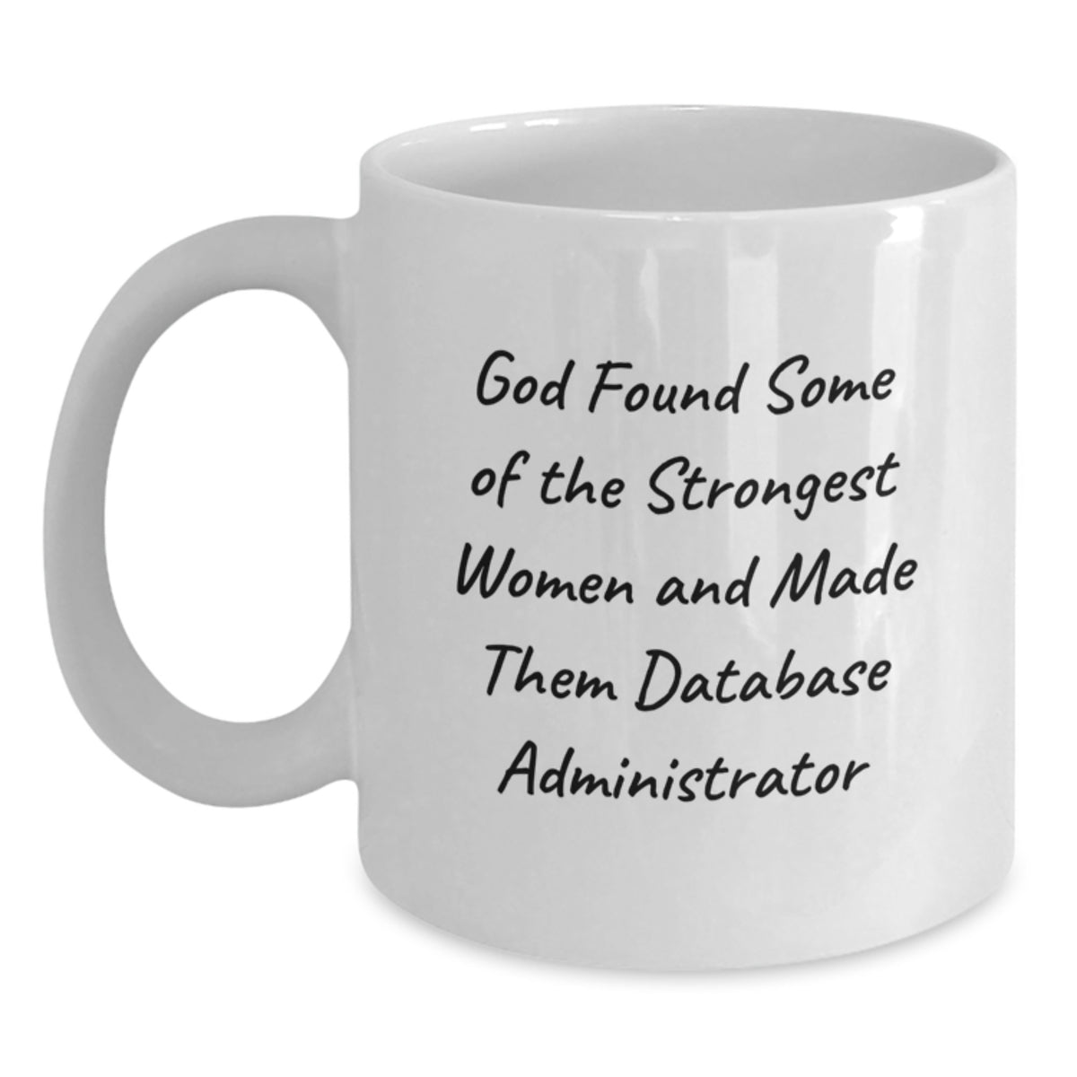 Funny Database Administrator Gifts, White Coffee Mug for Birthday, 'God Found Some Of The Strongest Women And Made Them Database Administrator' Mug - Main