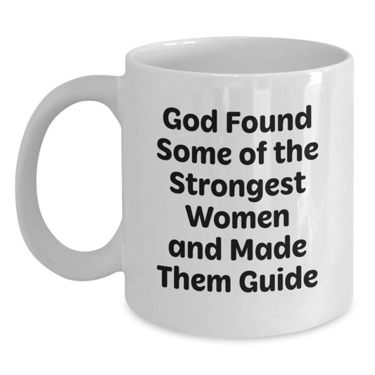 Funny Guide Gifts from Men, White Coffee Mug for Guide Women Friends - Inspirational Quote 'God Found Some Of The Strongest Women And Made Them Guide' Birthday Unique Gifts - Main