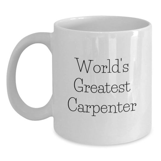 Funny Gifts from Men to World's Greatest Carpenter Father's Day White Coffee Mug 11oz or 15oz Ceramic - Main