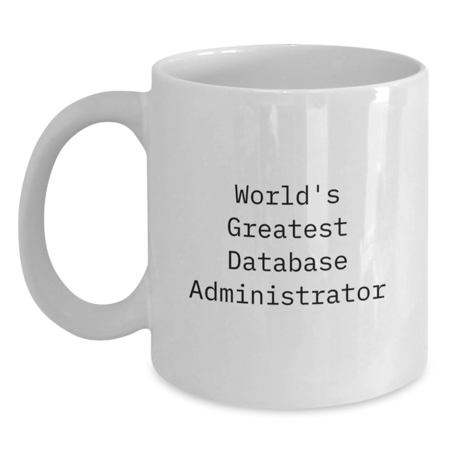 Funny World's Greatest Database Administrator White Coffee Mug Gifts for Database Administrator Friends - Main
