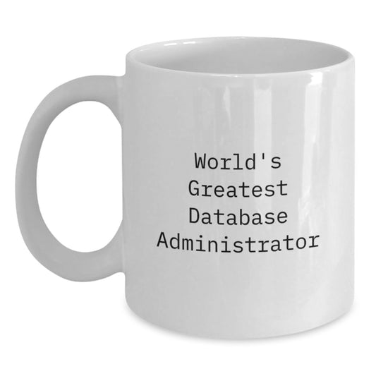 Funny World's Greatest Database Administrator White Coffee Mug Gifts for Database Administrator Friends - Main
