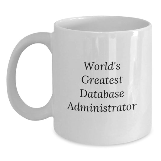 Funny 'World's Greatest' Funny Database Administrator Graduation Unique Gifts from Men to Friends - White Coffee Mug, 11oz or 15oz - Main