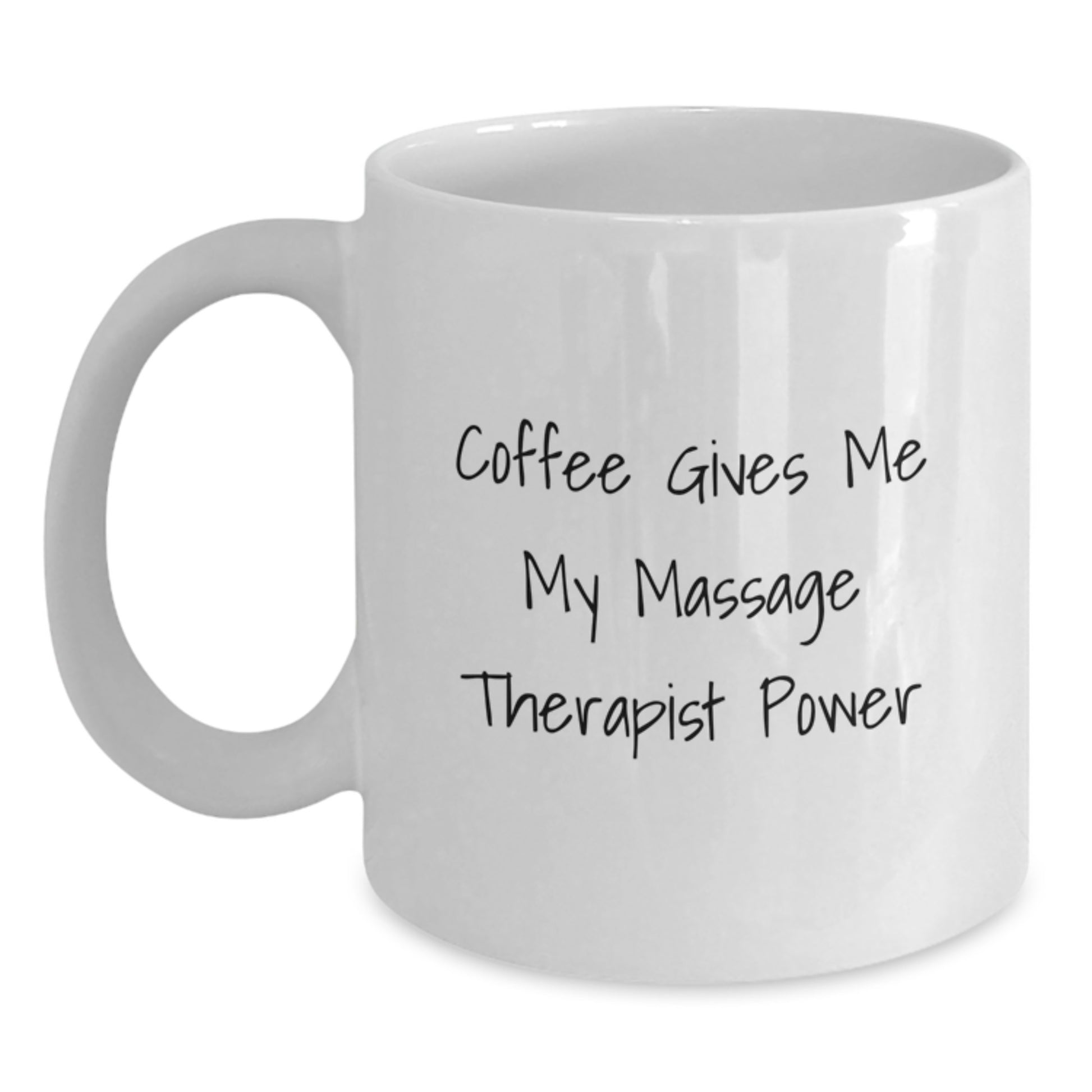 Massage Therapist Power White Coffee Mug, Funny Gift from Friends for Graduation Unique Gifts, Coffee Gives Me My Massage Therapist Power - Main